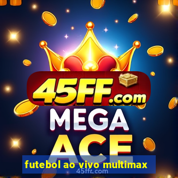futebol ao vivo multimax